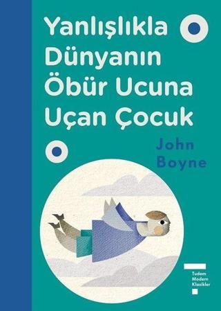 Yanlışlıkla Dünyanın Öbür Ucuna Uçan Çocuk - John Boyne - Tudem Yayınları