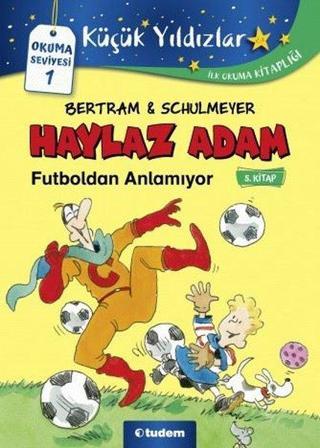 Haylaz Adam Futboldan Anlamıyor 5.Kitap - Rüdiger Bertram - Tudem Yayınları