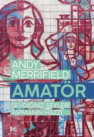 Amatör-Sevdiğiniz Şeyleri Yapmanın Hazzı - Andy Merrifield - DeliDolu