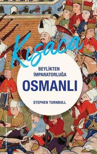 Kısaca Beylikten İmparatorluğa Osmanlı - Stephen Turnbull - Fol Kitap