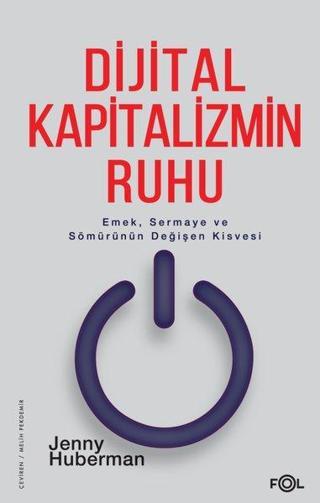 Dijital Kapitalizmin Ruhu - Emek Sermaye ve Sömürünün Değişen Kisvesi - Jenny Huberman - Fol Kitap