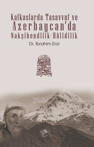 Kafkaslarda Tasavvuf ve Azerbaycan'da Nakşibendili k -Halidilik - İbrahim Erol - Şamil Yayıncılık
