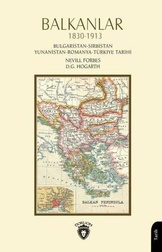 Balkanlar 1830 - 1913 Bulgaristan-Sırbistan Yunanistan-Romanya-Türkiye Tarihi - Nevill Forbes - Dorlion Yayınevi