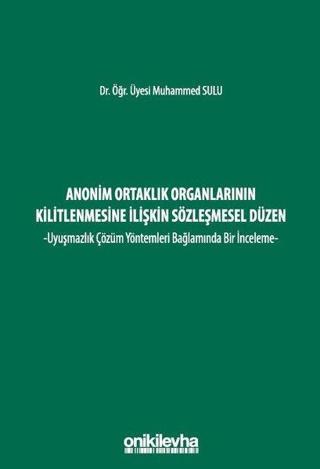 Anonim Ortaklık Organlarının Kilitlenmesine İlişkin Sözleşmesel Düzen - Uyuşmazlık Çözüm Yöntemleri - Muhammed Sulu - On İki Levha Yayıncılık