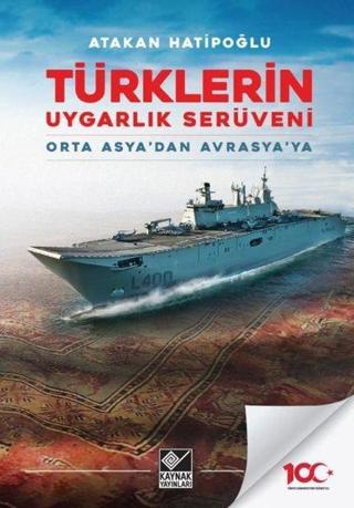 Türklerin Uygarlık Serüveni - Orta Asya'dan Avrasya'ya - Atakan Hatipoğlu - Kaynak Yayınları