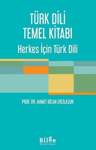Türk Dili Temel Kitabı - Herkes İçin Türk Dili - Ahmet Bican Ercilasun - Bilge Kültür Sanat