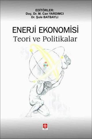 Enerji Ekonomisi Teori ve Politikalar - Can Yardımcı - Ekin Basım Yayın