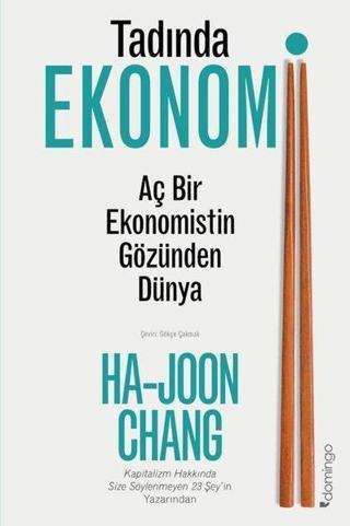 Tadında Ekonomi: Aç Bir Ekonomistin Gözünden Dünya Ha-Joon Chang Domingo Yayınevi