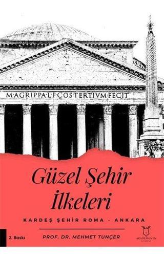 Güzel Şehir İlkeleri - Kardeş Şehir Roma - Ankara - Mehmet Tunçer - Akademisyen Kitabevi