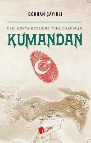 Kumandan - Yeni Dünya Düzenine Türk Dokunuşu - Gökhan Çayırlı - Lopus