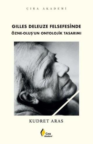 Gilles Deleuze Felsefesinde Özne - Oluş'un Ontolojik Tasarımı - Kudret Aras - Çıra Yayınları
