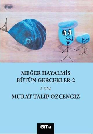 Meğer Hayalmiş Bütün Gerçekler 2 - 2.Kitap - Murat Talip Özcengiz - Gita Yayınevi