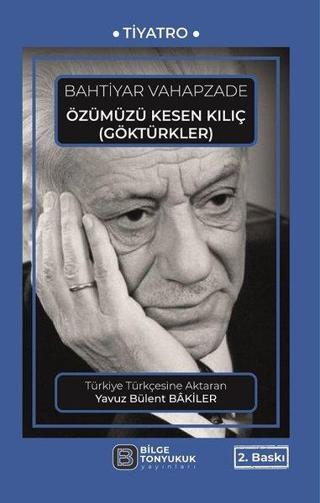 Özümüzü Kesen Kılıç - Göktürkler - Bahtiyar Vahapzade - Bilge Tonyukuk Yayınları