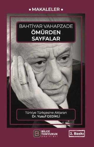Ömürden Sayfalar - Makaleler - Bahtiyar Vahapzade - Bilge Tonyukuk Yayınları