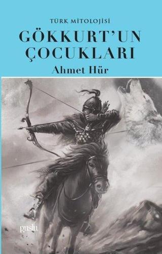 Gökkurt'un Çocukları - Türk Mitolojisi - Ahmet Hür - Puslu Yayıncılık