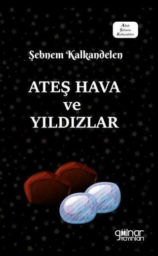 Ateş Hava ve Yıldızlar - Şebnem Kalkandelen - Gülnar Yayınları