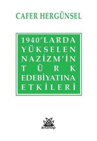 1940'larda Yükselen Nazizm'in Türk Edebiyatına Etkileri - Cafer Hergünsel - Artshop Yayıncılık