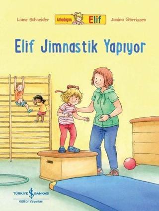 Elif Jimnastik Yapıyor - Arkadaşım Elif - Liane Schneider - İş Bankası Kültür Yayınları