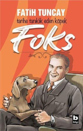Tarihe Tanıklık Eden Köpek Foks - Fatih Tuncay - Bilgi Yayınevi