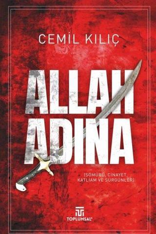 Allah Adına - Sömürü Cinayet Katliam ve Sürgünleri - Cemil Kılıç - Toplumsal Kitap