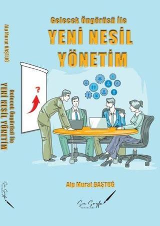 Gelecek Öngörüsü İle Yeni Nesil Yönetim - Alp Murat Baştuğ - Son Sayfa Yayınları
