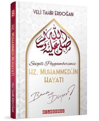 Sevgili Peygamberimiz Hz. Muhammed'in Hayatı Bana Ne Diyor? - Veli Tahir Erdoğan - Bilgeoğuz Yayınları