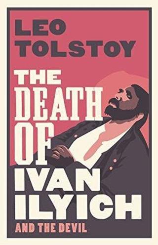 The Death of Ivan Ilyich: New Translation - Leo Tolstoy - Alma Books