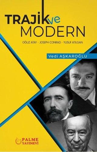 Trajik ve Modern: Oğuz Atay - Joseph Conrad - Yusuf Atılgan - Vedi Aşkaroğlu - Palme Yayınları