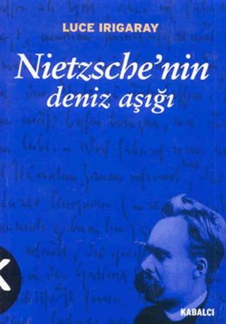 Nietzsche'nin Deniz Aşığı - Luce Irigaray - Kabalcı Yayınevi