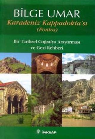 Karadeniz Kappadokia'sı (Pontos) Bir Tarihsel Coğrafya Araştırması ve Gezi Rehberi - Bilge Umar - İnkılap Kitabevi Yayınevi