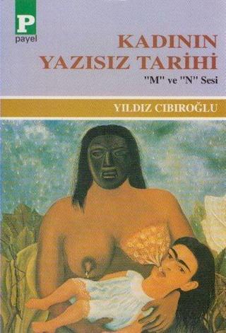Kadının Yazısız Tarihi - Yıldız Cıbıroğlu - Payel