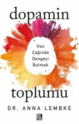 Dopamin Toplumu - Çağında Dengeyi Bulmak - Diyojen Yayıncılık