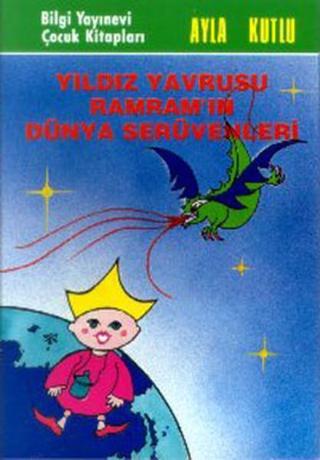 Yıldız Yavrusu Ramram'ın Dünya Serüvenleri - Ayla Kutlu - Bilgi Yayınevi
