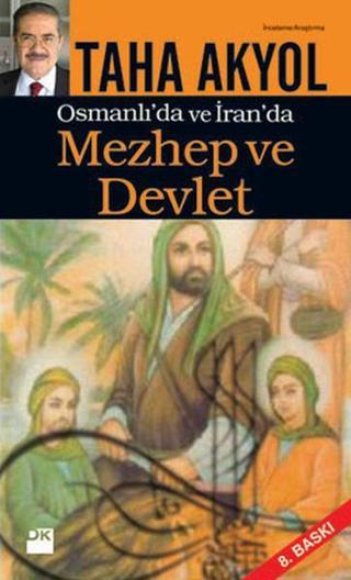 Mezhep ve Devlet - Osmanlı'da ve İran'da - Taha Akyol - Doğan Kitap