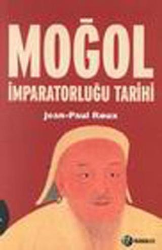 Moğol İmparatorluğu Tarihi - Jean - Paul Roux - Kabalcı Yayınevi