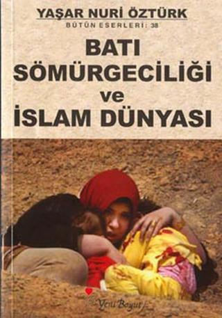 Batı Sömürgeciliği ve İslam Dünyası - Yaşar Nuri Öztürk - Yeni Boyut