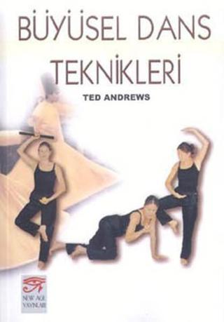 Büyüsel Dans Teknikleri - Ted Andrews - New Age Yayınları