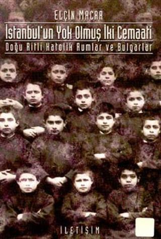 İstanbul'un Yok Olmuş İki Cemaati - Elçin Macar - İletişim Yayınları