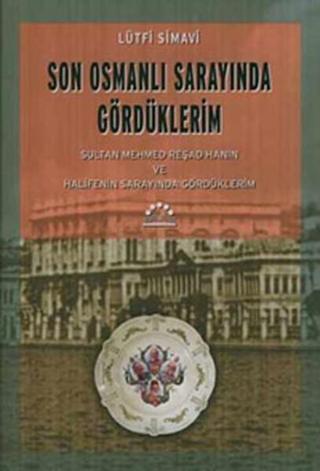 Son Osmanlı Sarayında Gördüklerim - Lütfi Simavi - Örgün Yayınları