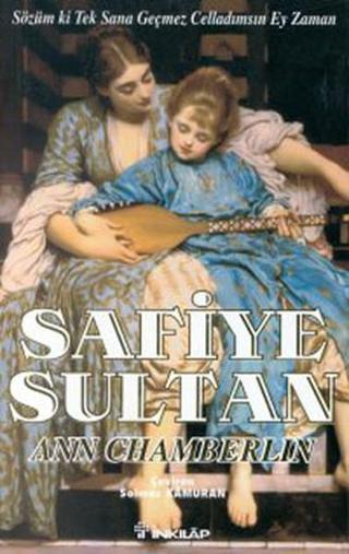 Safiye Sultan - Sözüm ki  Tek Sana  Geçmez Celladımsın Ey Zaman - Ann Chamberlin - İnkılap Kitabevi Yayınevi