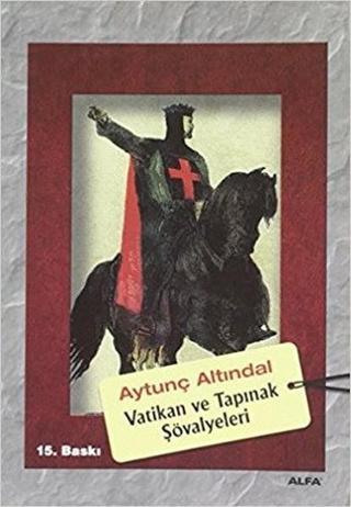 Vatikan ve Tapınak Şövalyeleri - Aytunç Altındal - Alfa Yayıncılık