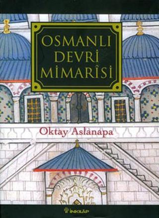 Osmanlı Devri Mimarisi - Oktay Aslanapa - İnkılap Kitabevi Yayınevi