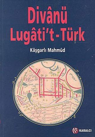 Divan-ü Lugati't Türk - Kaşgarlı Mahmud - Kabalcı Yayınevi