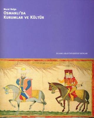 Osmanlı'da Kurumlar ve Kültür - Murat Belge - İstanbul Bilgi Üniv.Yayınları