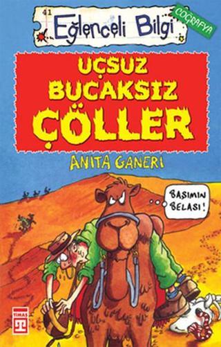 Eğlenceli Bilgi (Coğrafya) - Uçsuz Bucaksız Çöller - Anita Ganeri - Timaş Yayınları