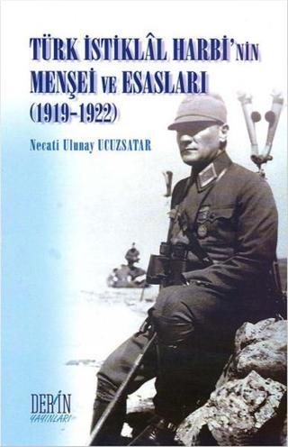 Türk İstiklal Harbi'nin Menşei ve Esasları (1919-1922) - Necati Ulunay Ucuzsatar - Derin Yayınları