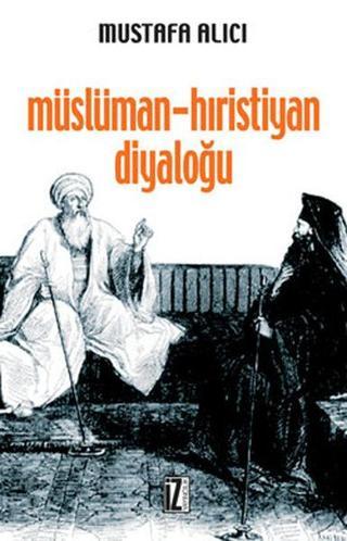 Müslüman Hristiyan Diyaloğu - Mustafa Alıcı - İz Yayıncılık
