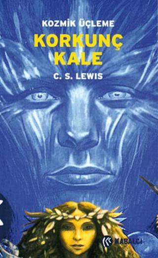 Kozmik Üçleme 3: Korkunç Kale - Clive Staples Lewis - Kabalcı Yayınevi