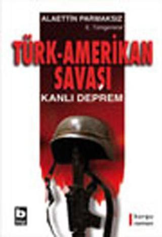 Türk-Amerikan Savaşı - Alaettin Parmaksız - Bilgi Yayınevi