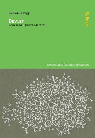 Devlet Doğası Gelişimi ve Geleceği - Gianfranco Poggi - İstanbul Bilgi Üniv.Yayınları